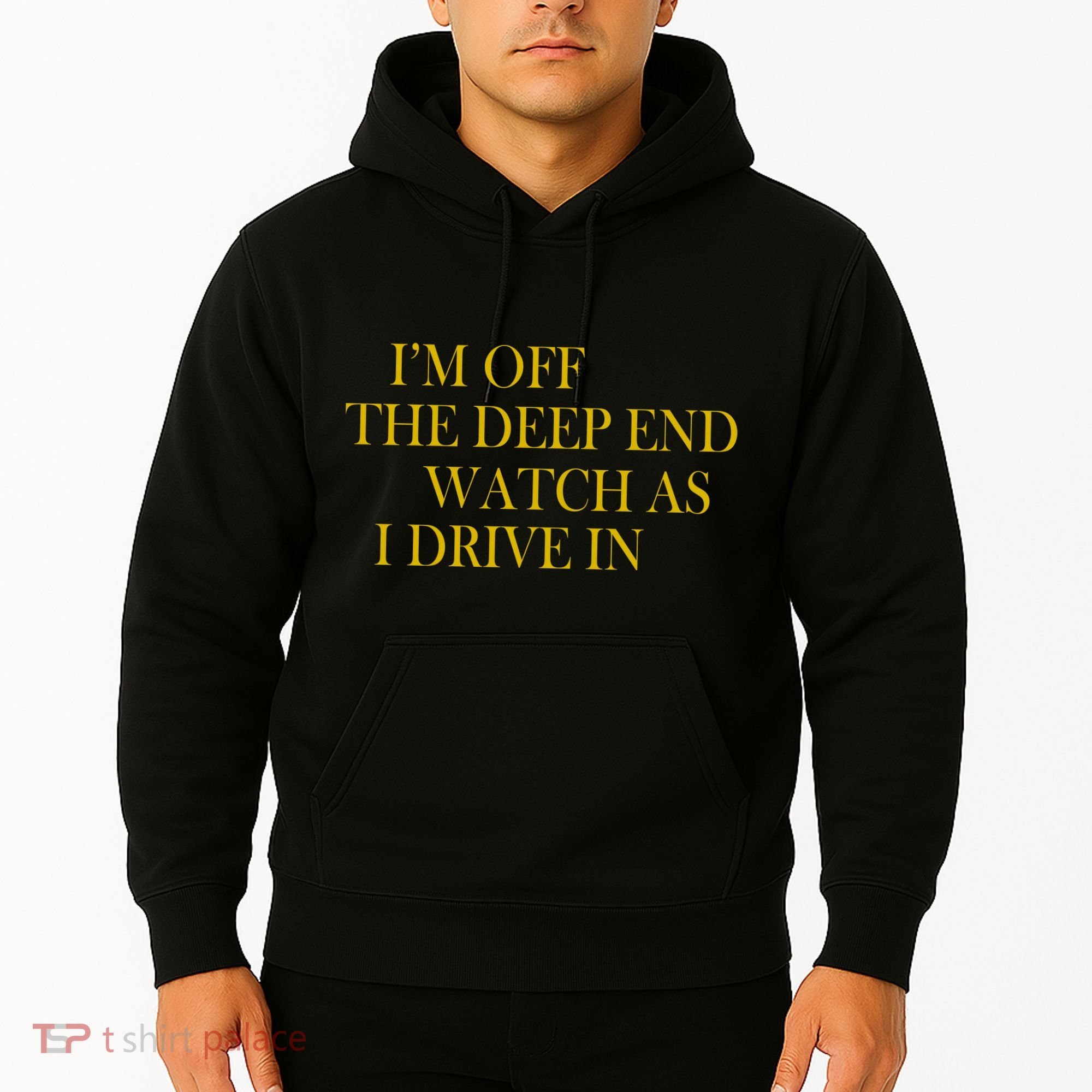 I'm Off The Deep End Watch As I Drive In Hoodie
