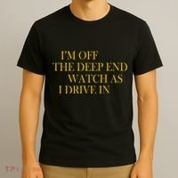 I'm Off The Deep End Watch As I Drive In T-Shirt thumb 3