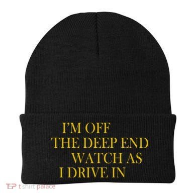 I'm Off The Deep End Watch As I Drive In Beanie