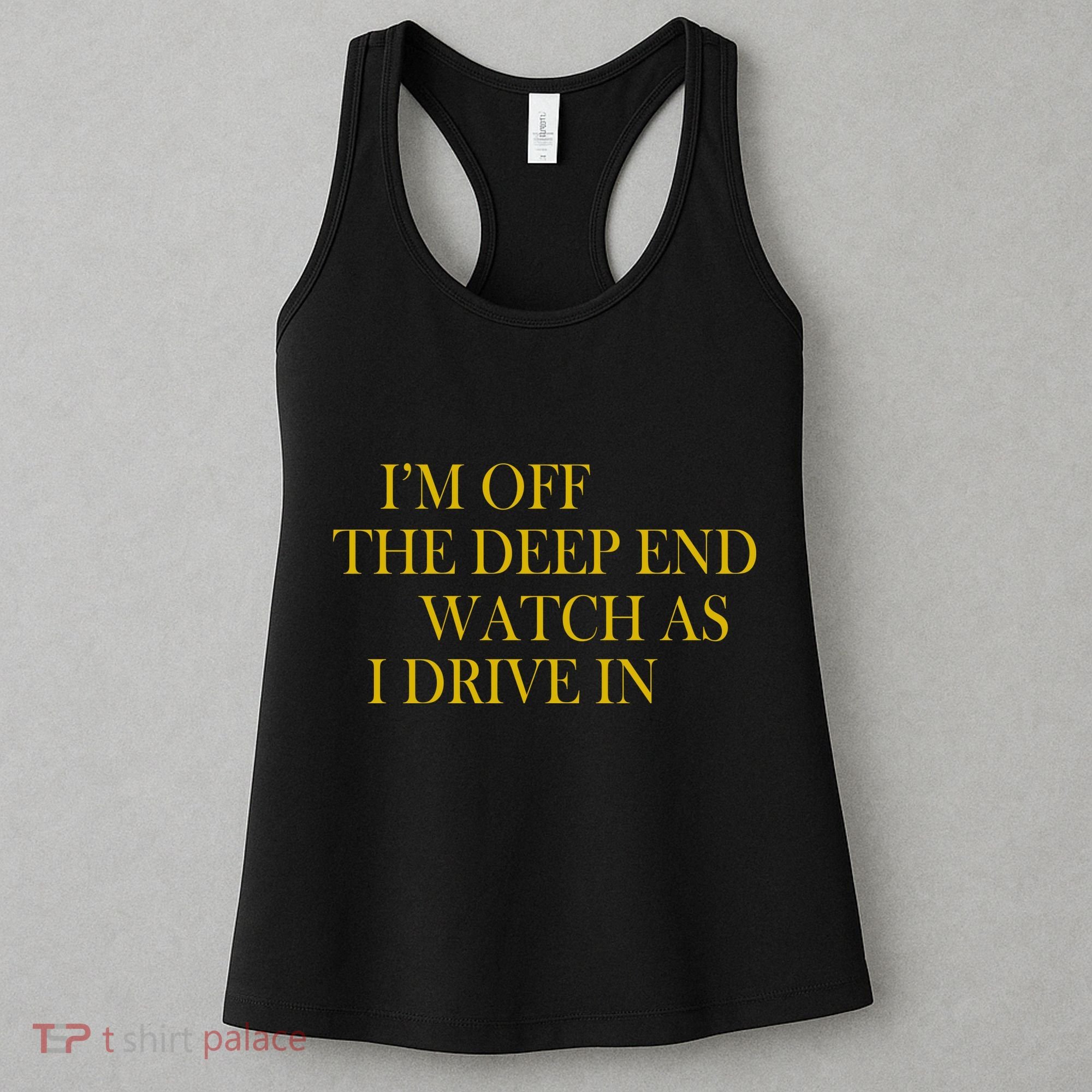 I'm Off The Deep End Watch As I Drive In Women's Tank Top
