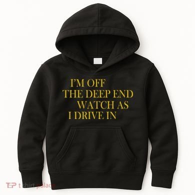 I'm Off The Deep End Watch As I Drive In Kids Hoodie