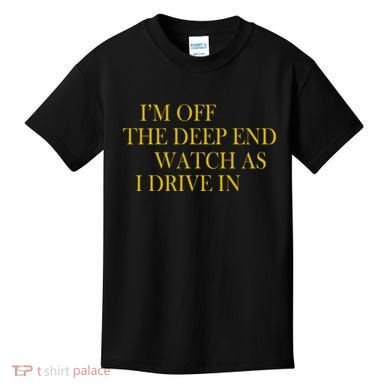 I'm Off The Deep End Watch As I Drive In Kids T-Shirt