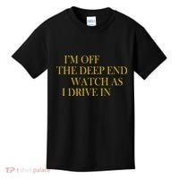 I'm Off The Deep End Watch As I Drive In Kids T-Shirt thumb 0