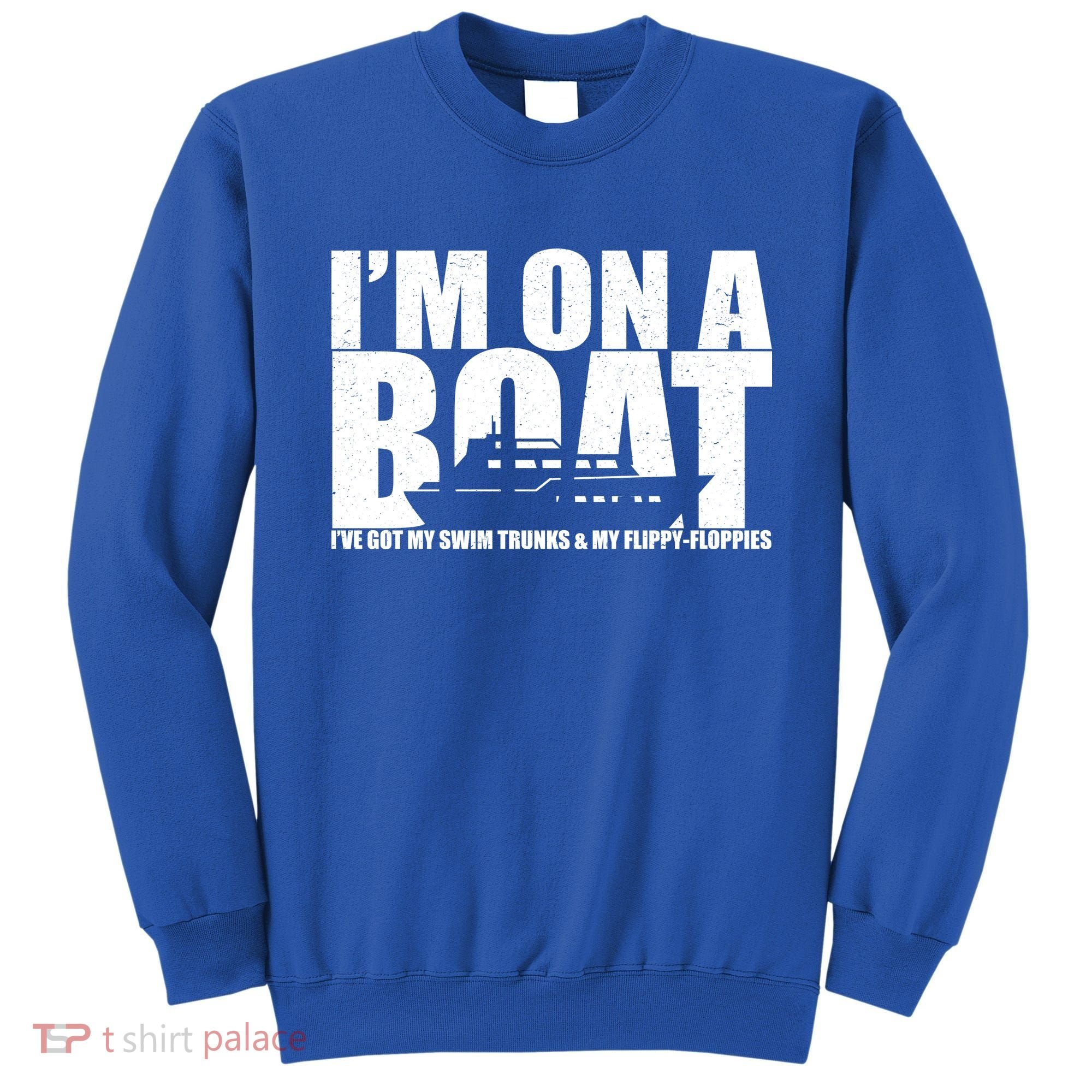 I'm On A Boat Funny Cruise Vacation Sweatshirt