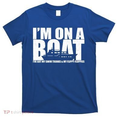 I'm On A Boat Funny Cruise Vacation T-Shirt