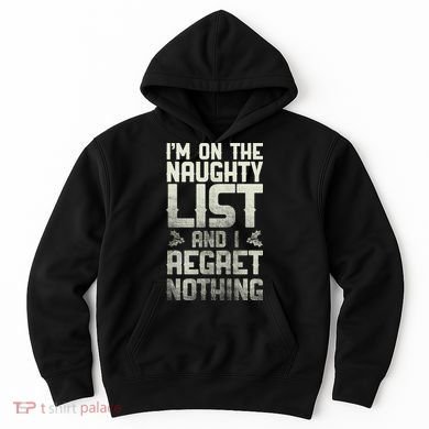 I'm On The Naughty List And I Regret Nothing Hoodie