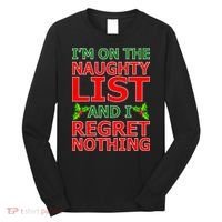 I'm On The Naughty List And I Regret Nothing Long Sleeve Shirt thumb 0