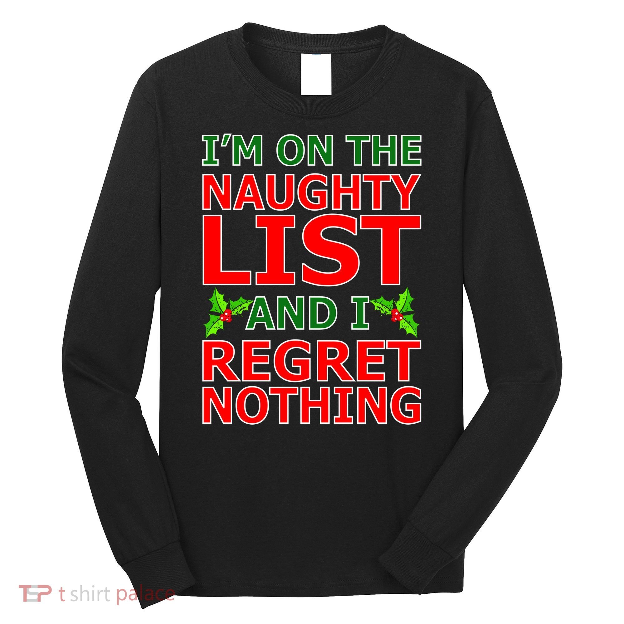 I'm On The Naughty List And I Regret Nothing Long Sleeve Shirt