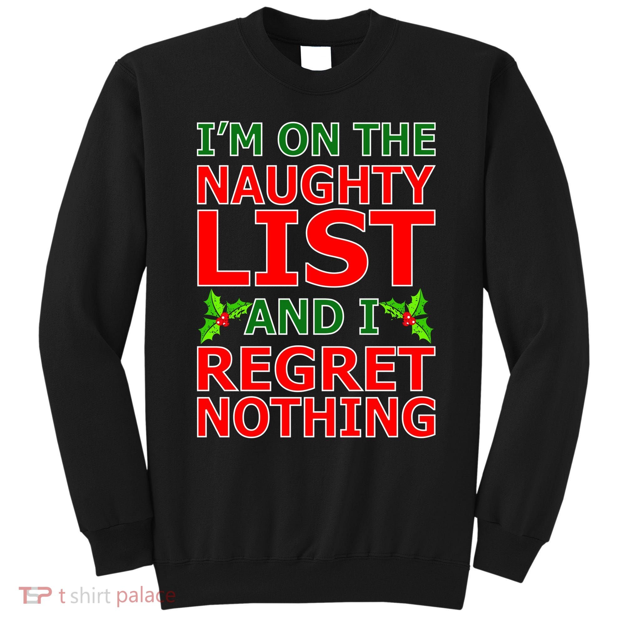I'm On The Naughty List And I Regret Nothing Sweatshirt