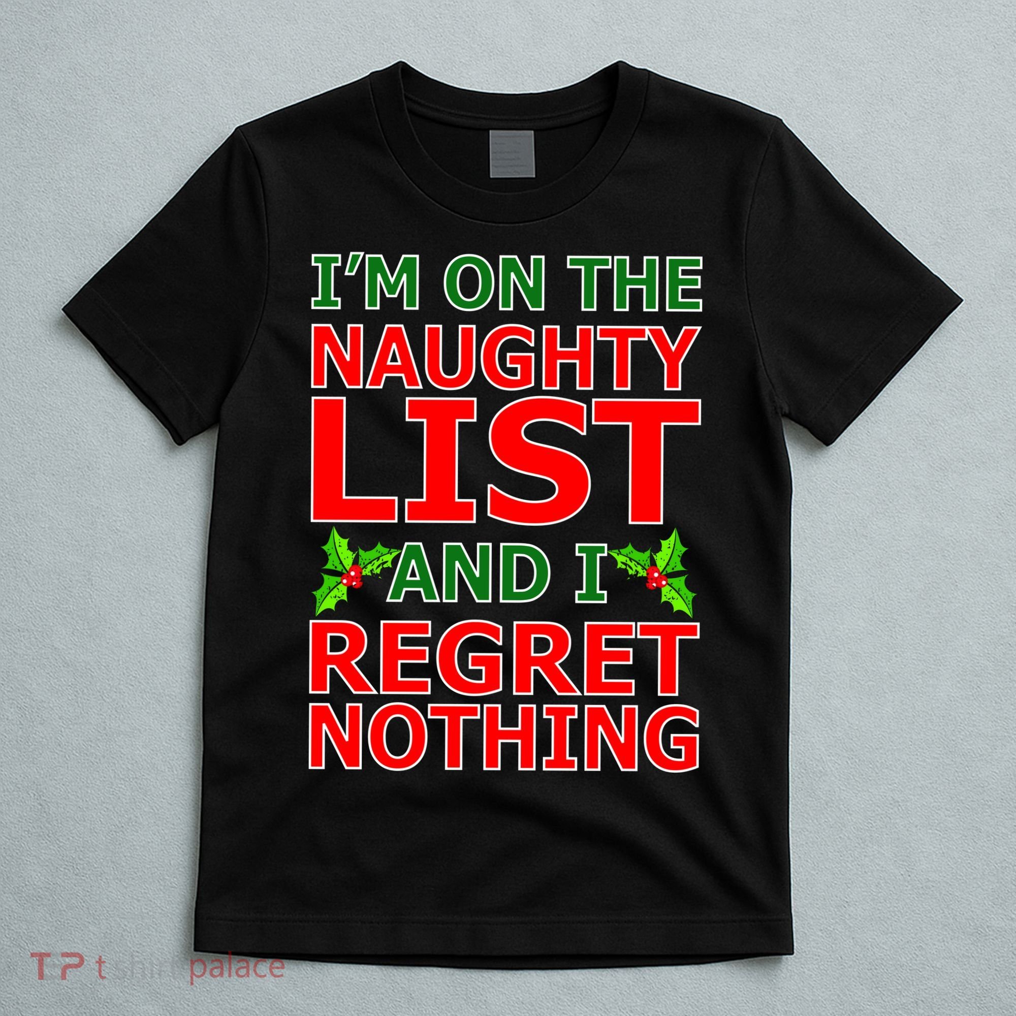 I'm On The Naughty List And I Regret Nothing T-Shirt