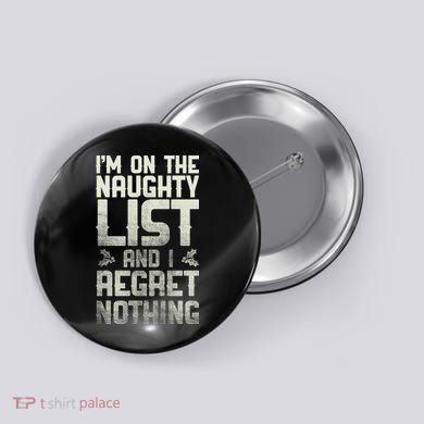 I'm On The Naughty List And I Regret Nothing Button