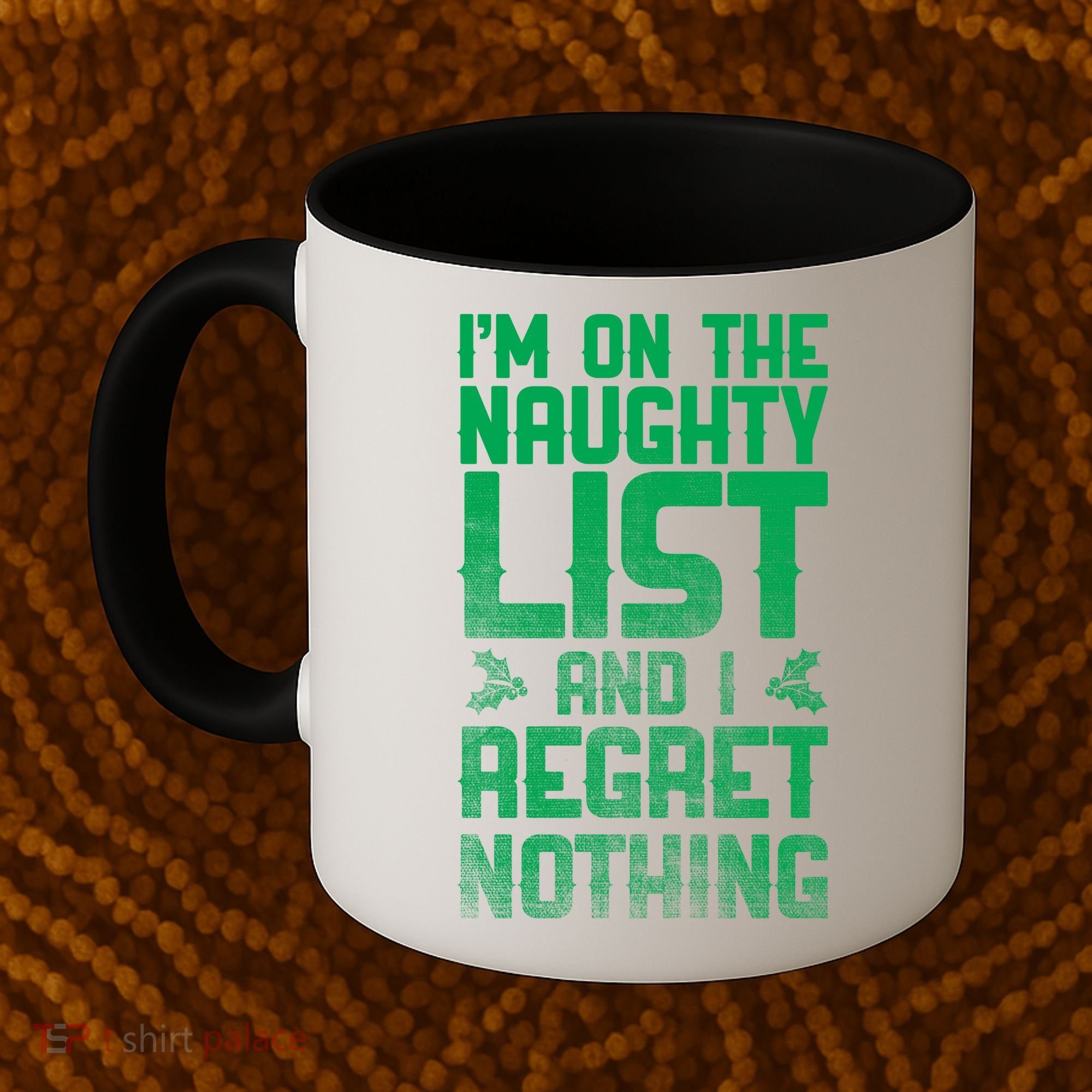 I'm On the Naughty List and I Regret Nothing  Coffee Mug