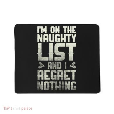 I'm On The Naughty List And I Regret Nothing Mousepad