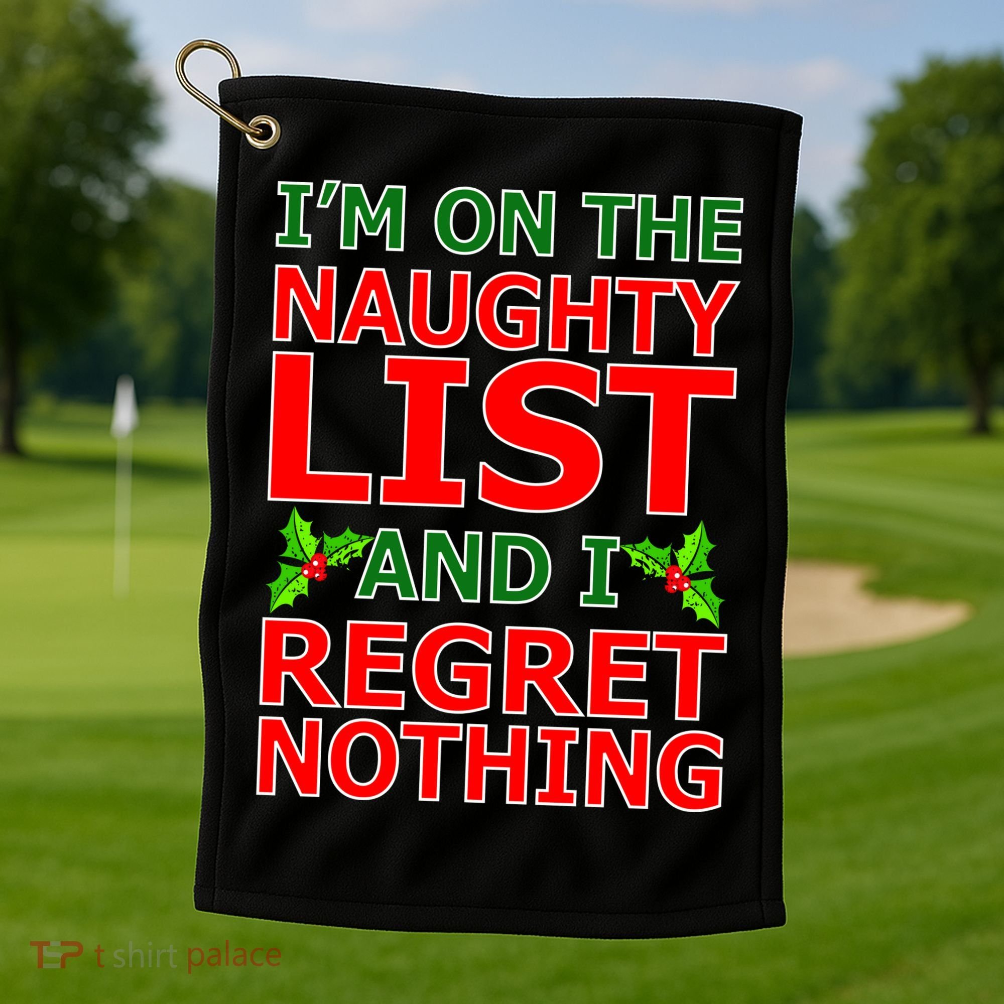 I'm On The Naughty List And I Regret Nothing Golf Towel