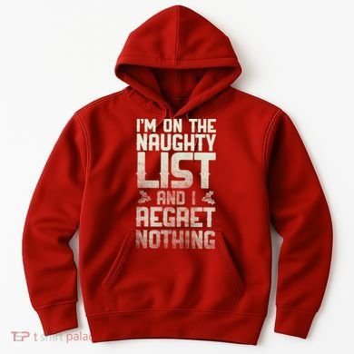 I'm On the Naughty List and I Regret Nothing  Hoodie