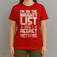 I'm On the Naughty List and I Regret Nothing  T-Shirt thumb 4