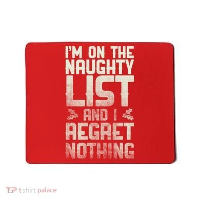 I'm On the Naughty List and I Regret Nothing  Mousepad