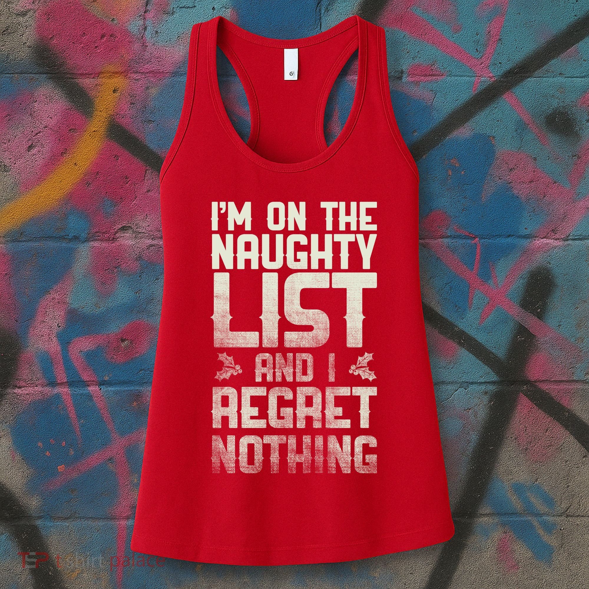 I'm On the Naughty List and I Regret Nothing  Women's Tank Top