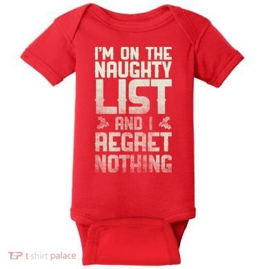 I'm On the Naughty List and I Regret Nothing  Baby Bodysuit