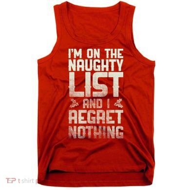 I'm On the Naughty List and I Regret Nothing  Tank Top