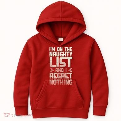I'm On the Naughty List and I Regret Nothing  Kids Hoodie