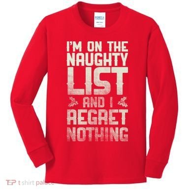I'm On the Naughty List and I Regret Nothing  Kids Long Sleeve Shirt