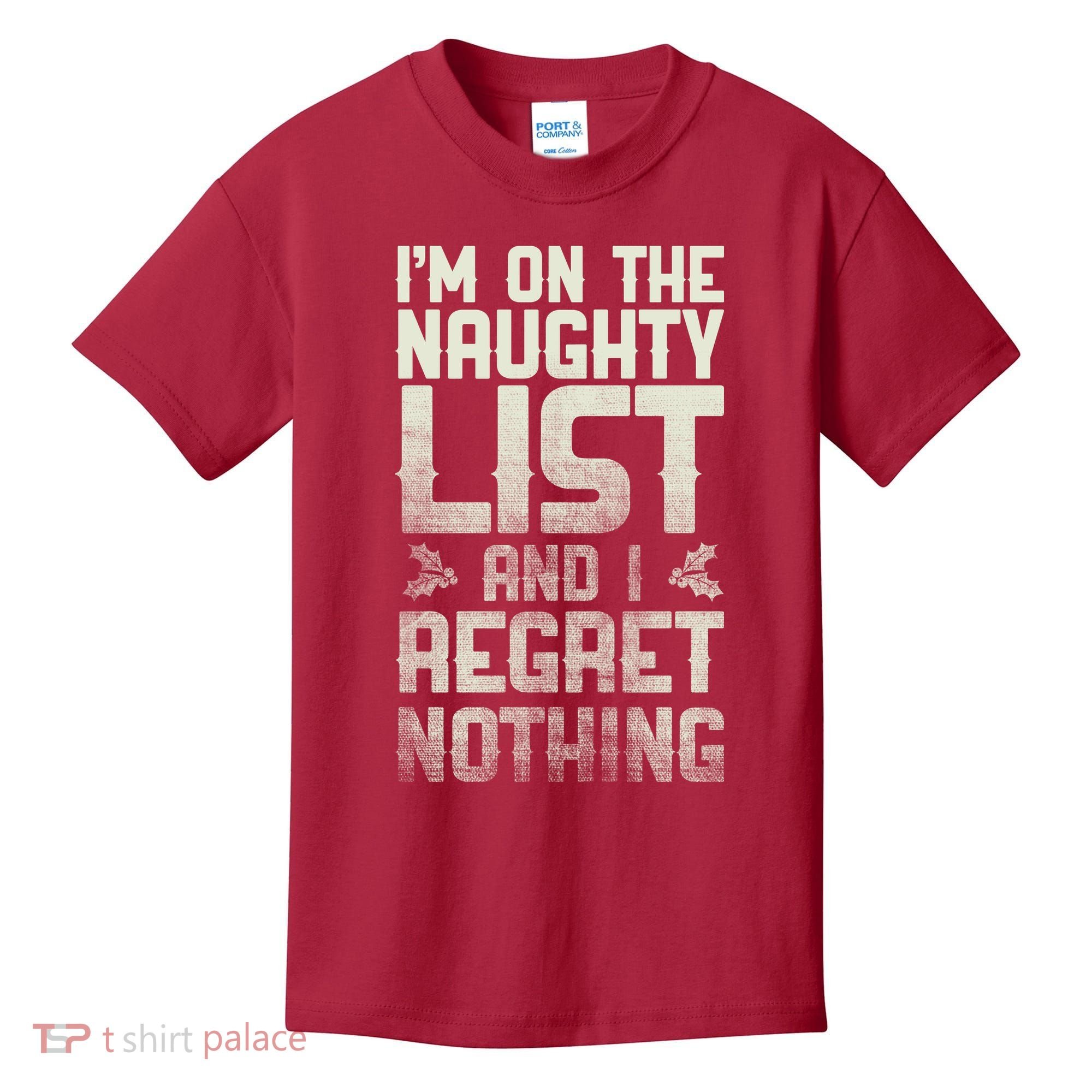 I'm On the Naughty List and I Regret Nothing  Kids T-Shirt