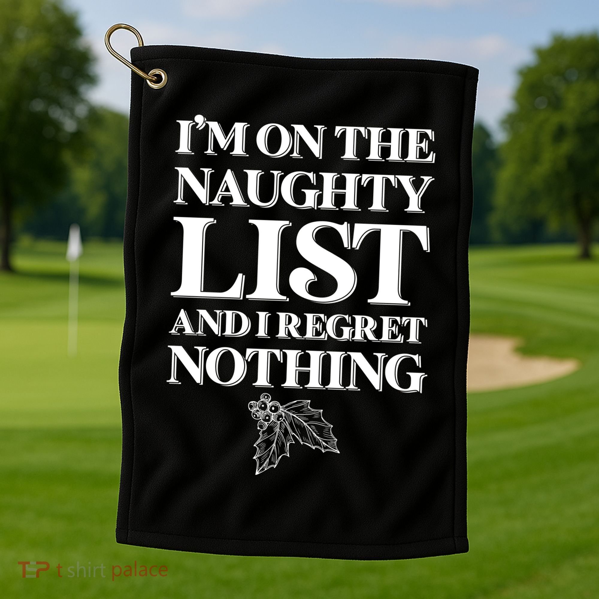 I'm One the Naughty List And I Regret Nothing Golf Towel