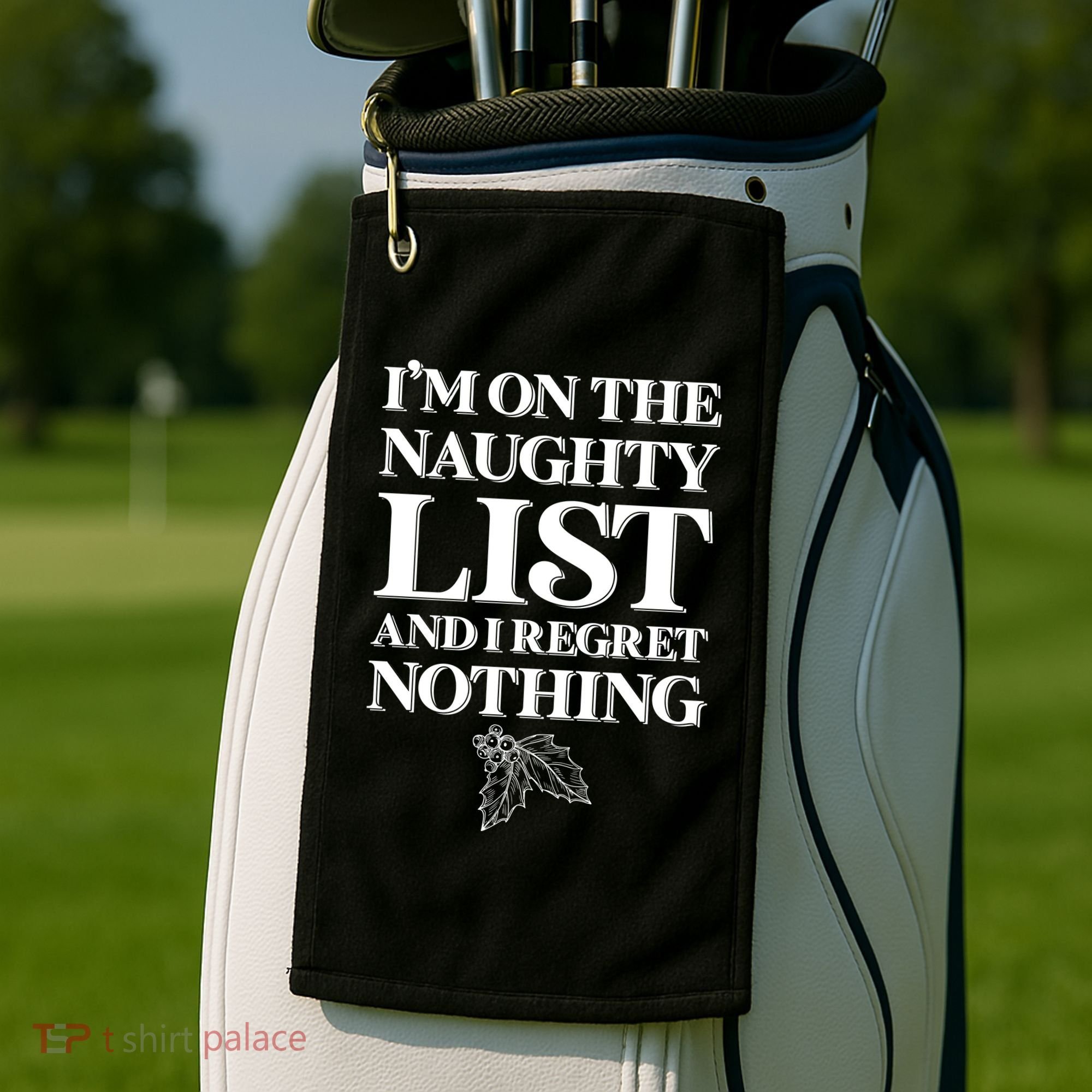 I'm One the Naughty List And I Regret Nothing Golf Towel