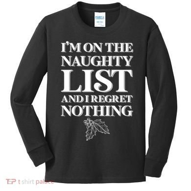 I'm One the Naughty List And I Regret Nothing Kids Long Sleeve Shirt