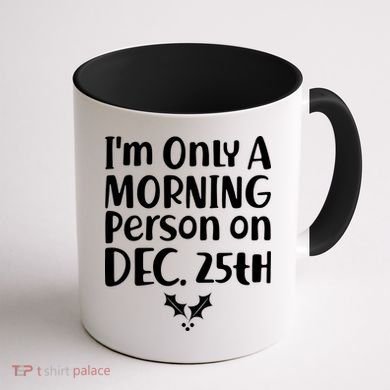 I'm Only A Morning Person on Dec 25th Christmas Coffee Mug back