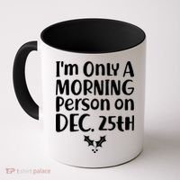 I'm Only A Morning Person on Dec 25th Christmas Coffee Mug thumb 0