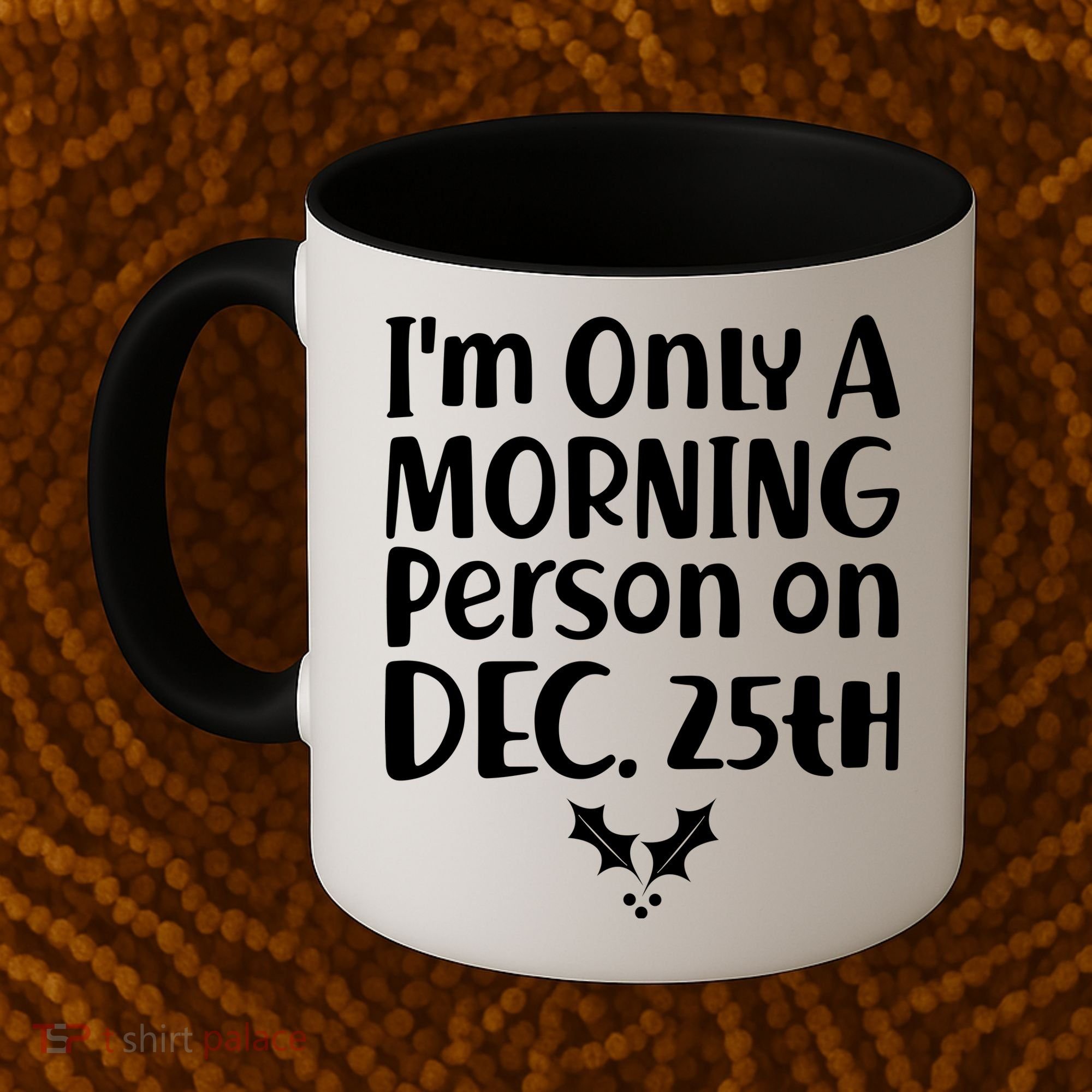I'm Only A Morning Person on Dec 25th Christmas Coffee Mug