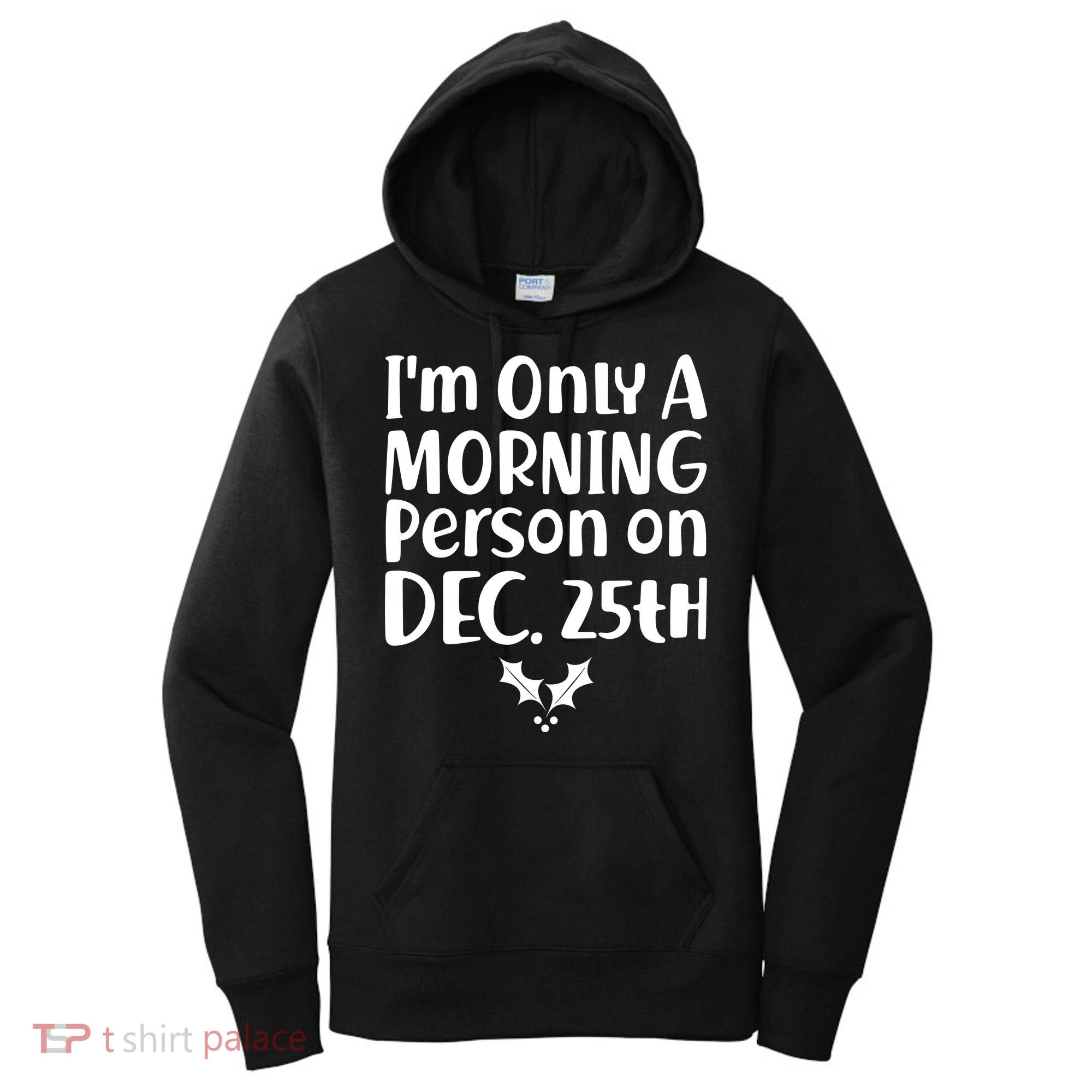 I'm Only A Morning Person on Dec 25th Christmas Women's Hoodie