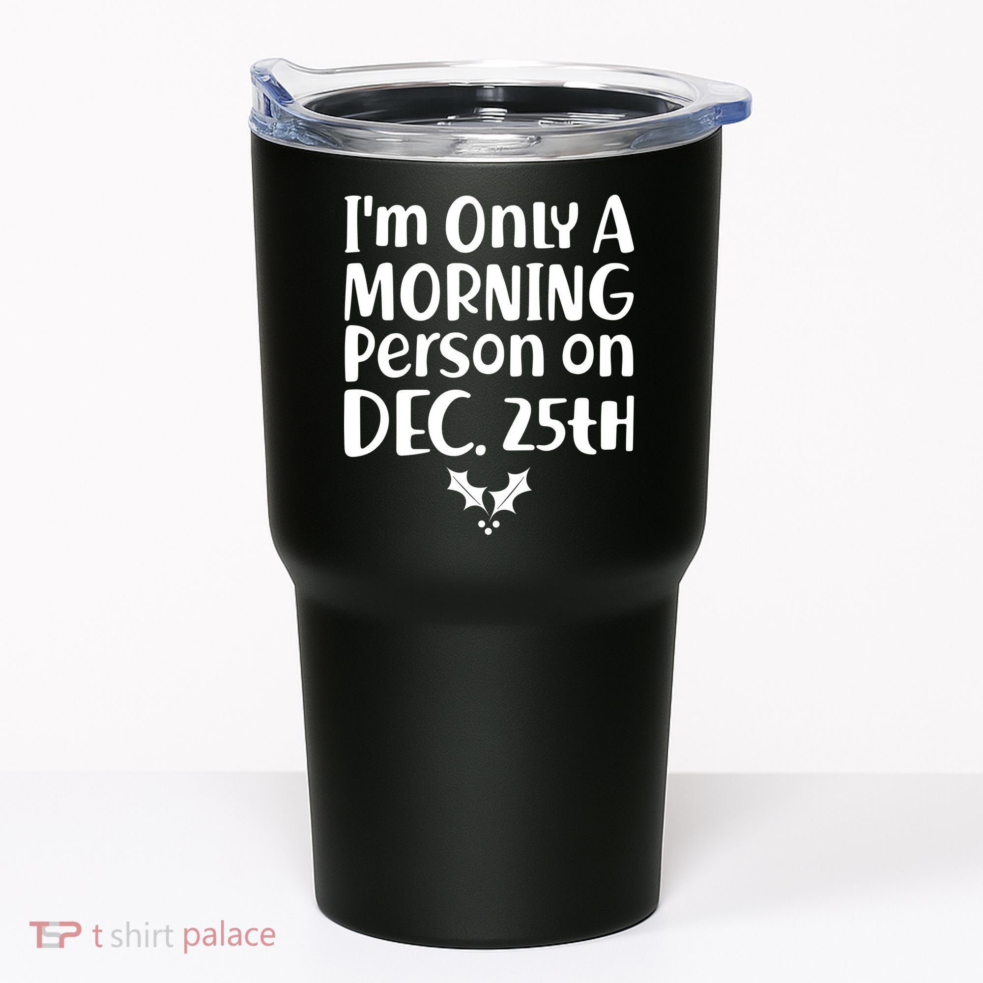 I'm Only A Morning Person on Dec 25th Christmas Tumbler