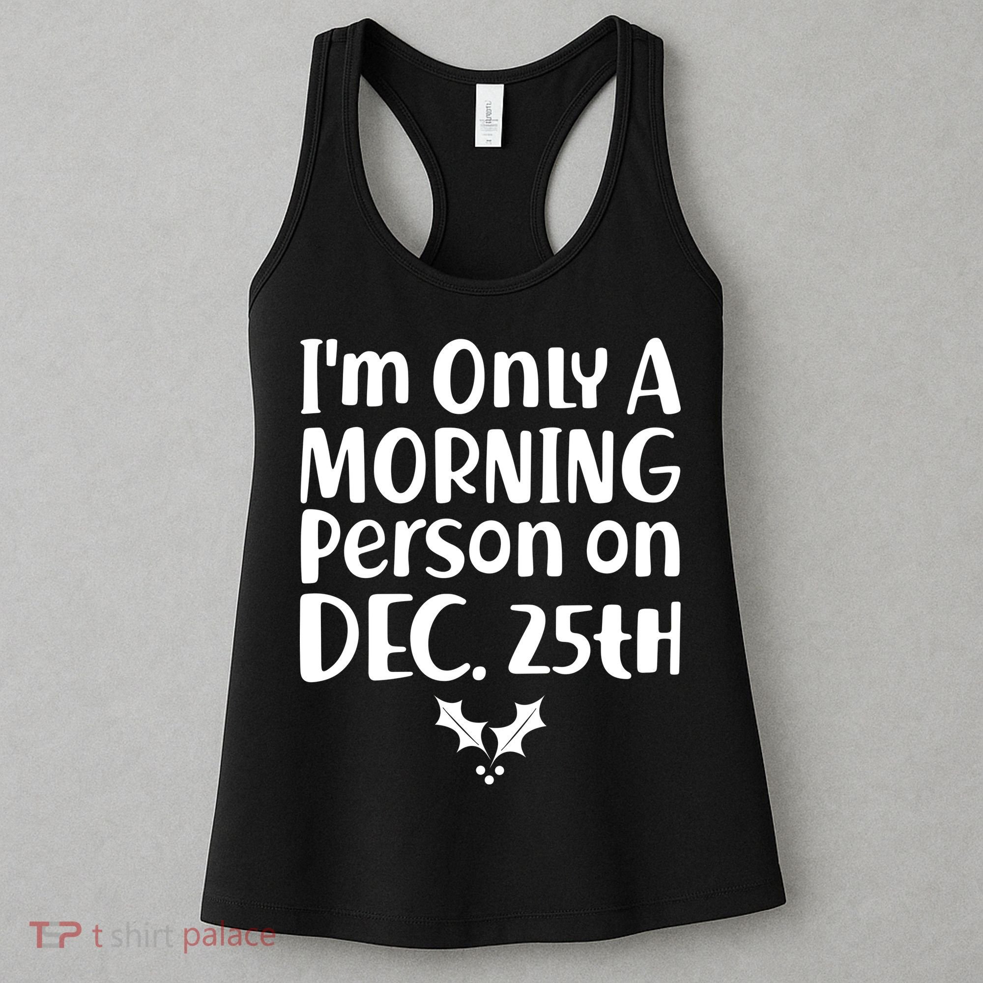 I'm Only A Morning Person on Dec 25th Christmas Women's Tank Top