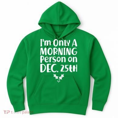 I'm Only A Morning Person on Dec 25th Christmas Hoodie
