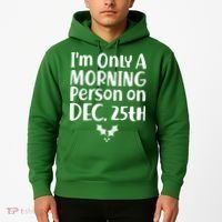 I'm Only A Morning Person on Dec 25th Christmas Hoodie thumb 2