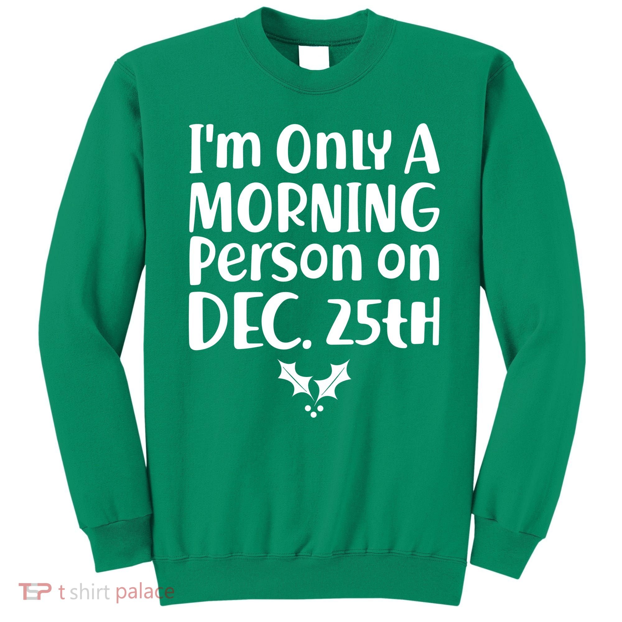 I'm Only A Morning Person on Dec 25th Christmas Sweatshirt