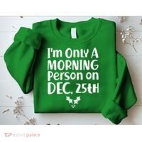 I'm Only A Morning Person on Dec 25th Christmas Sweatshirt thumb 2