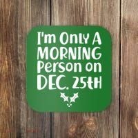 I'm Only A Morning Person on Dec 25th Christmas Coaster thumb 0