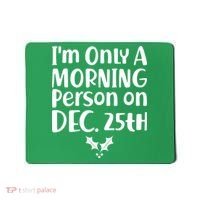 I'm Only A Morning Person on Dec 25th Christmas Mousepad thumb 0