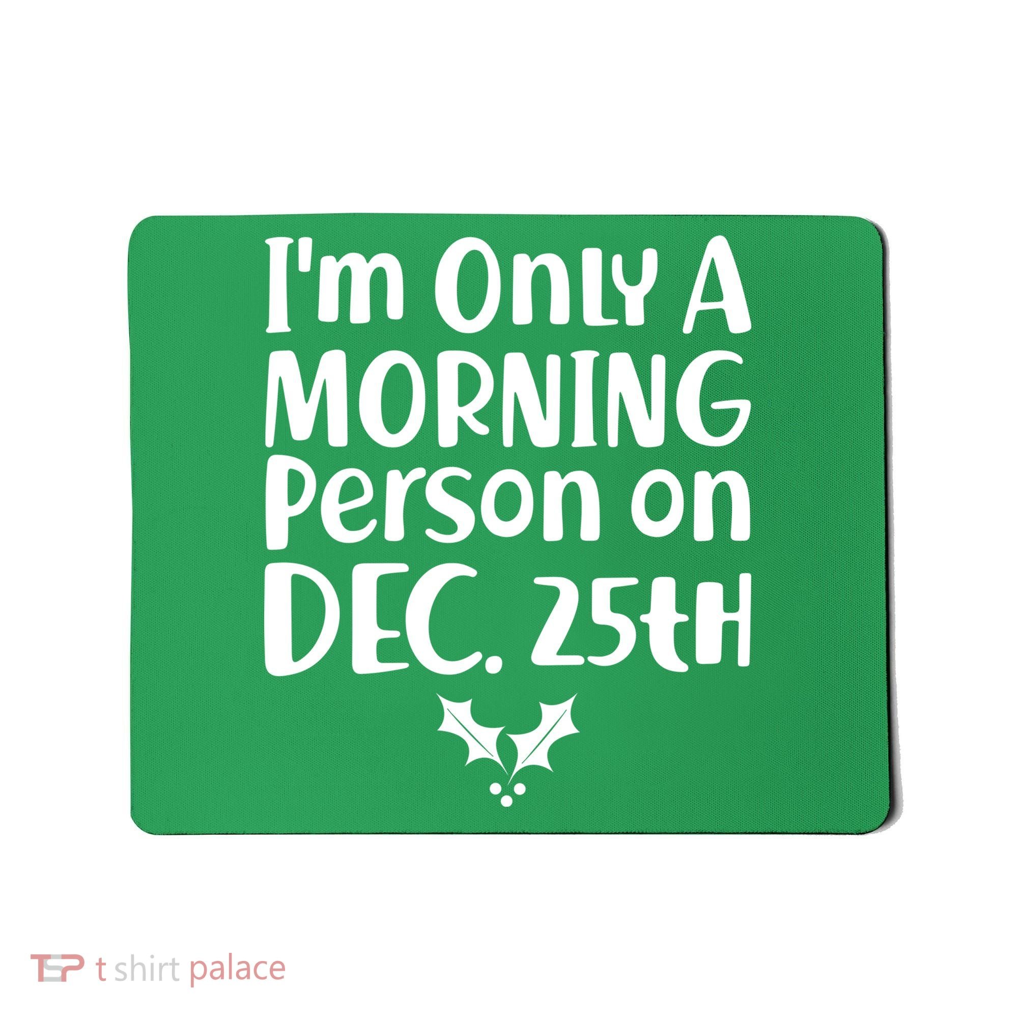 I'm Only A Morning Person on Dec 25th Christmas Mousepad