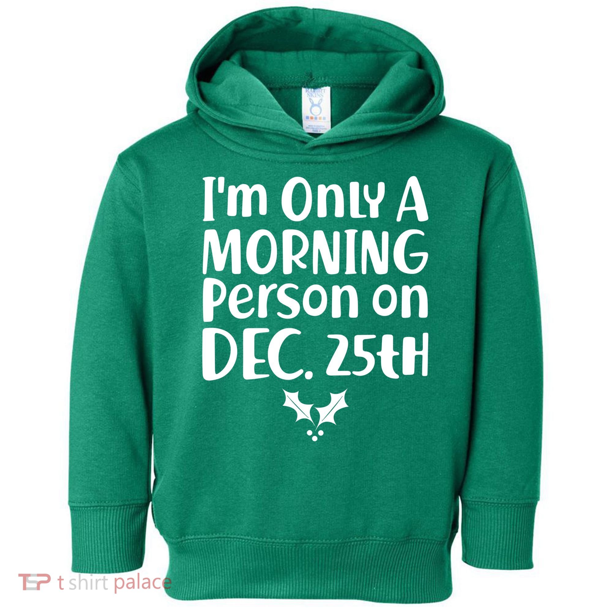 I'm Only A Morning Person on Dec 25th Christmas Toddler Hoodie
