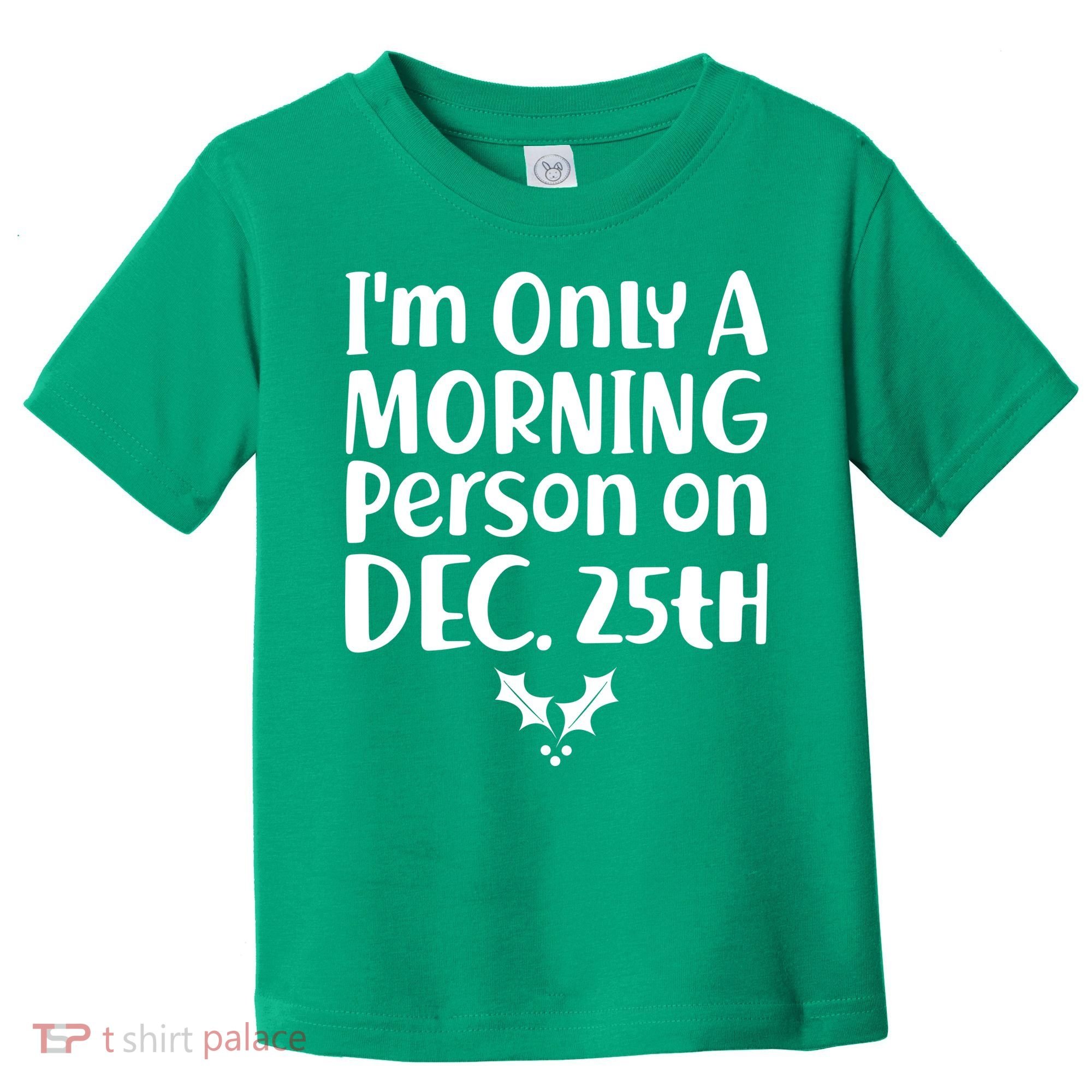 I'm Only A Morning Person on Dec 25th Christmas Toddler T-Shirt