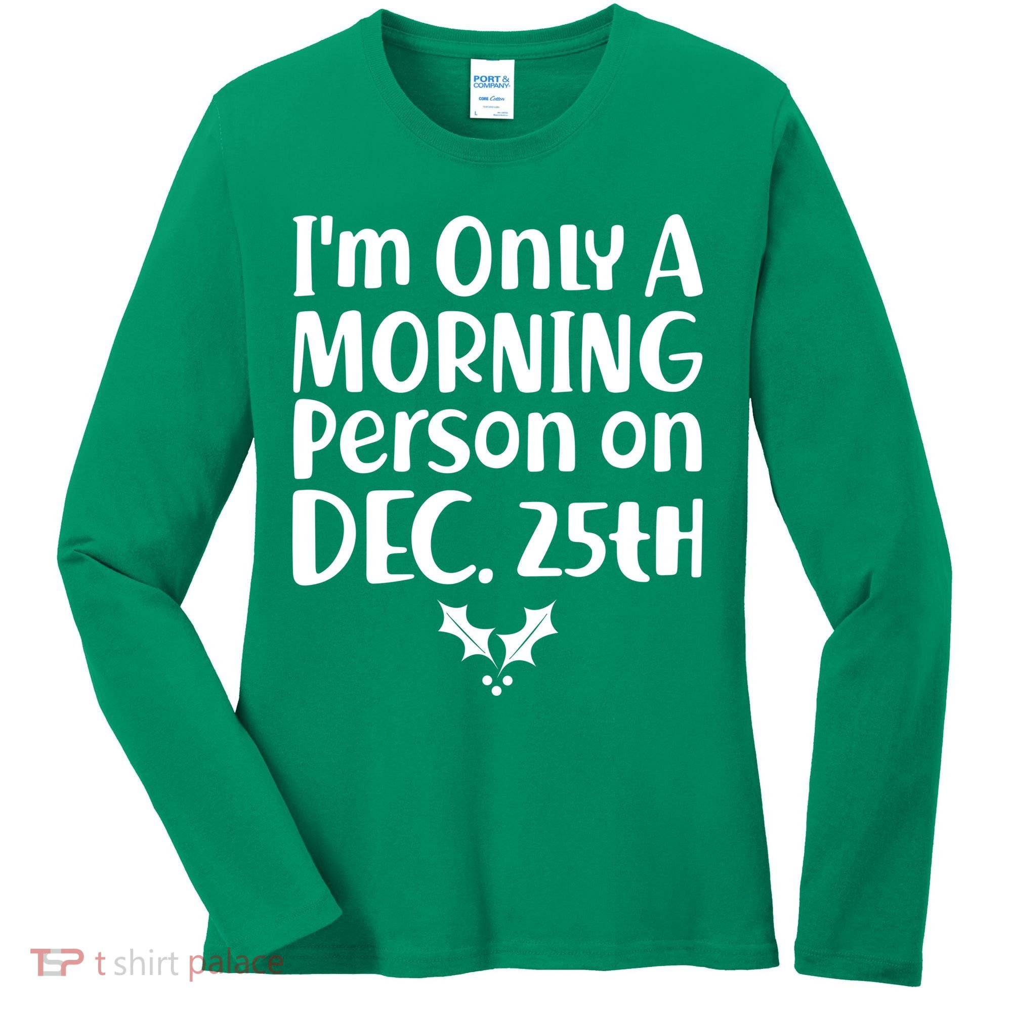 I'm Only A Morning Person on Dec 25th Christmas Women's Long Sleeve Shirt