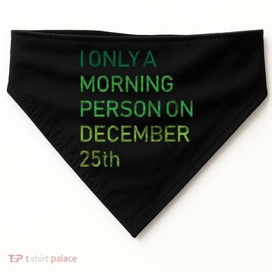 I'm Only A Morning Person On December 25 USA-Made Doggie Bandana