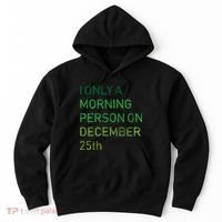 I'm Only A Morning Person On December 25 Hoodie thumb 0