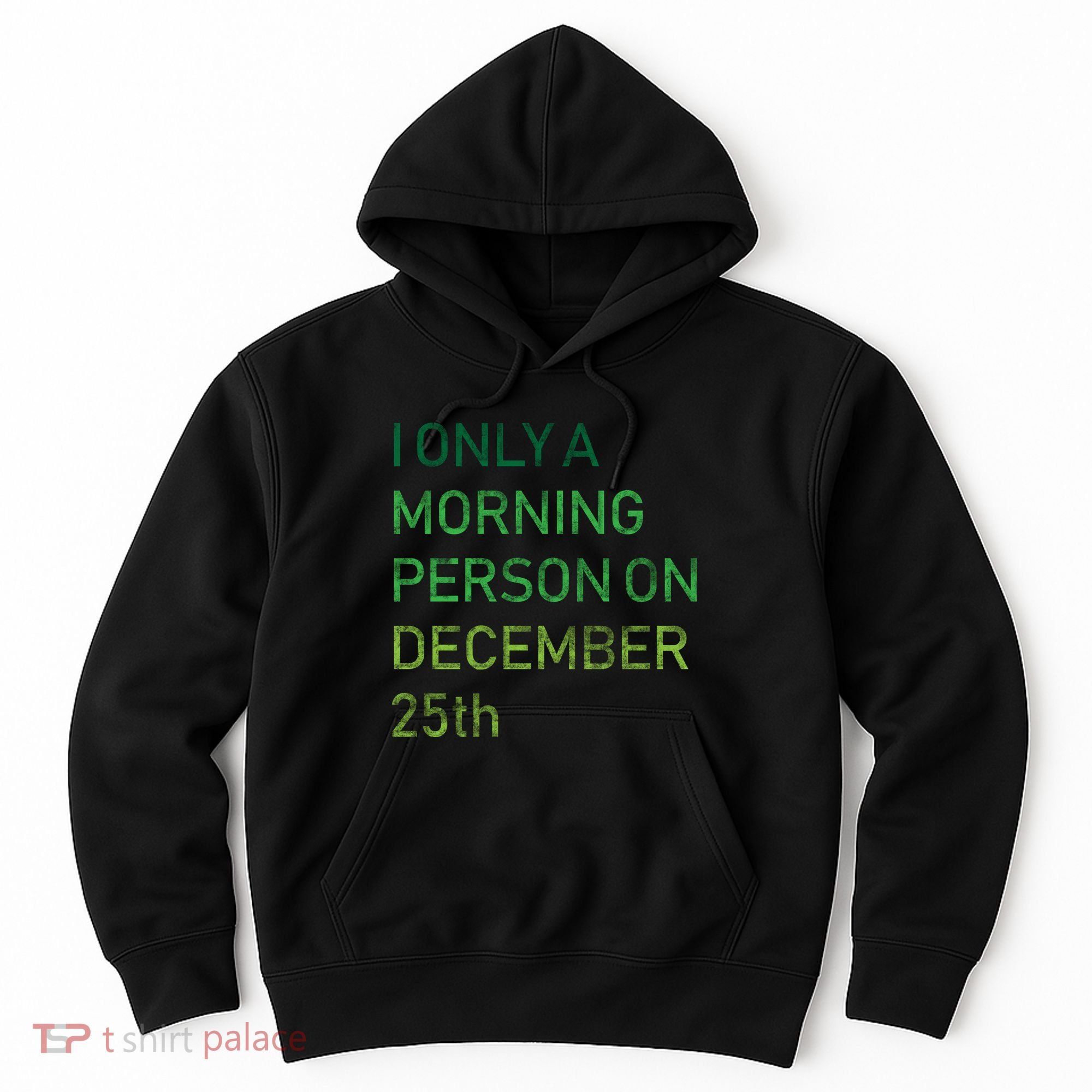 I'm Only A Morning Person On December 25 Hoodie