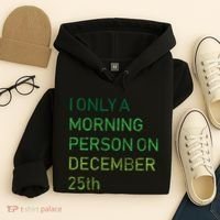 I'm Only A Morning Person On December 25 Hoodie thumb 4